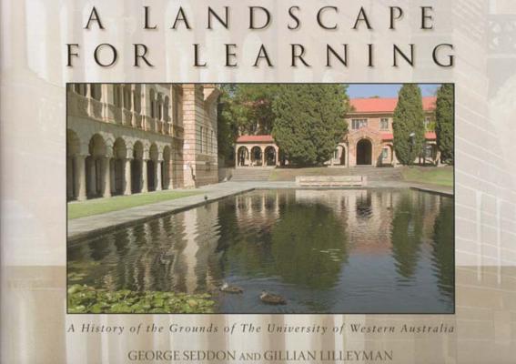 A Landscape for Learning: A History of the Grounds of the University of Western Australia By George Seddon, Gillian Lilleyman Cover Image