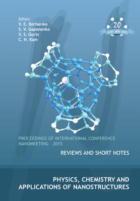 Physics, Chemistry and Applications of Nanostructures - Proceedings of the International Conference Nanomeeting - 2015 By Victor E. Borisenko (Editor), Sergei Vasil'evich Gaponenko (Editor), Valerij S. Gurin (Editor) Cover Image