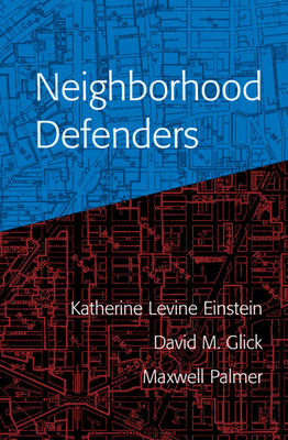 Neighborhood Defenders: Participatory Politics and America's Housing Crisis By Katherine Levine Einstein, David M. Glick, Maxwell Palmer Cover Image