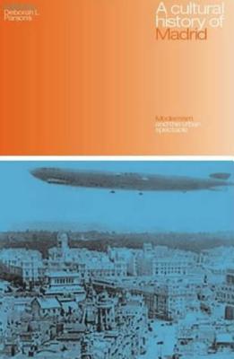 A Cultural History of Madrid: Modernism and the Urban Spectacle By Deborah L. Parsons Cover Image