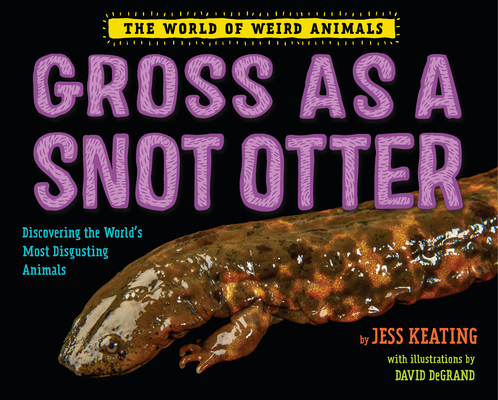 Cover for Gross as a Snot Otter (The World of Weird Animals)