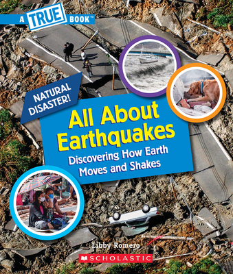 All About Earthquakes (A True Book: Natural Disasters) (A True Book (Relaunch)) By Libby Romero Cover Image
