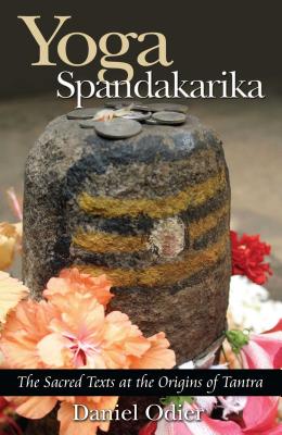 Yoga Spandakarika: The Sacred Texts at the Origins of Tantra Cover Image