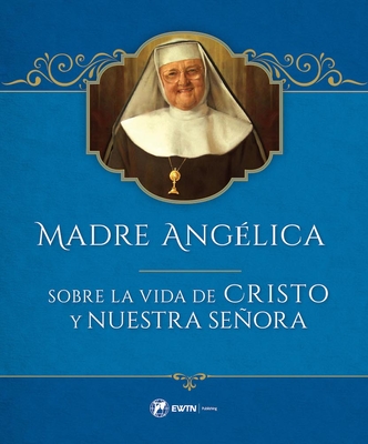 Madre Angelica Sobre La Vida de Cristo Y Nuestra Señora By Mother Mary Angelica Cover Image