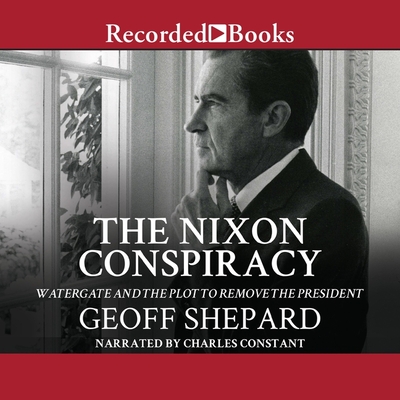 The Nixon Conspiracy: Watergate and the Plot to Remove the President Cover Image