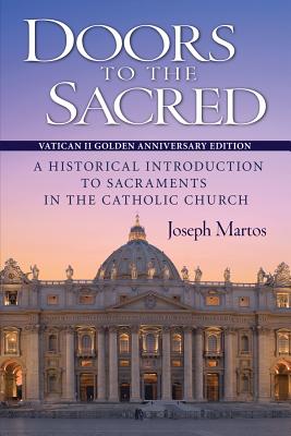 Doors to the Sacred, Vatican II Golden Anniversary Edition: A Historical Introduction to Sacraments in the Catholic Church Cover Image