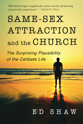 Same-Sex Attraction and the Church: The Surprising Plausibility of the Celibate Life By Ed Shaw, Vaughan Roberts (Foreword by) Cover Image