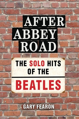 After Abbey Road: The Solo Hits of The Beatles By Gary Fearon Cover Image