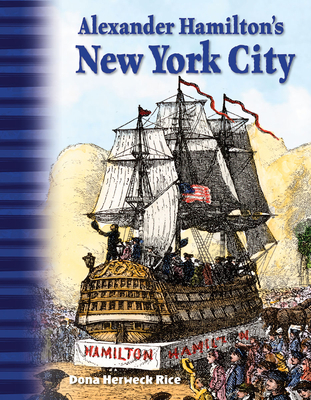 Alexander Hamilton's New York City (Social Studies: Informational Text) By Dona Herweck Rice Cover Image