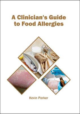 A Clinician's Guide to Food Allergies By Kevin Parker (Editor) Cover Image