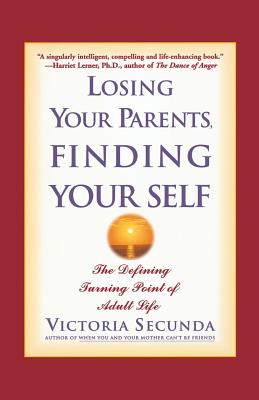 Losing Your Parents, Finding Yourself: The Defining Turning Point of Adult Life By Victoria Secunda Cover Image