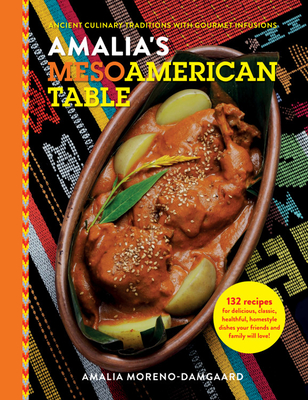 Amalia's Mesoamerican Table: Ancient Culinary Traditions with Gourmet Infusions By Amalia Moreno-Damgaard Cover Image
