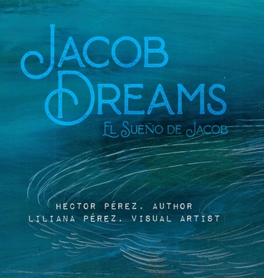 Jacob's Dream: El Sueño de Jacob By Hector Pérez, Liliana Pérez (Artist) Cover Image