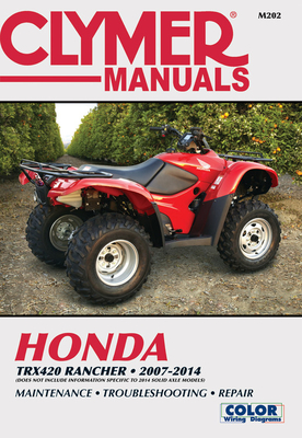 Honda TRX420 Rancher 2007-2014: Does not include information specific to 2014 solid axle models (Clymer Motorcycle) By Editors of Haynes Manuals Cover Image