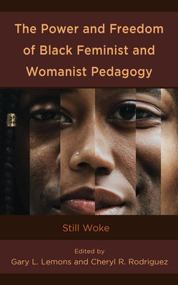 The Power and Freedom of Black Feminist and Womanist Pedagogy: Still Woke (Race and Education in the Twenty-First Century)