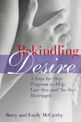 Rekindling Desire: A Step-By-Step Program to Help Low-Sex and No-Sex Marriages By Barry W. McCarthy, Emily McCarthy (Joint Author), Paul A. Schroeder Cover Image