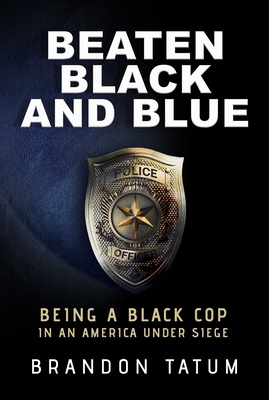 Beaten Black and Blue: Being a Black Cop in an America Under Siege By Brandon Tatum Cover Image