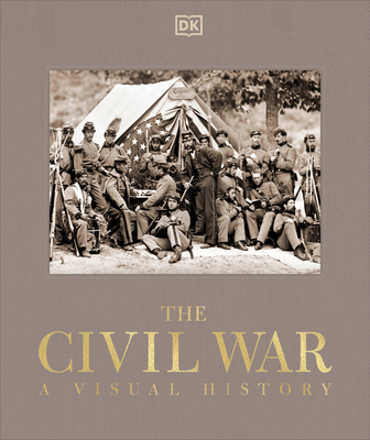 The Civil War: A Visual History (DK Definitive Visual Histories