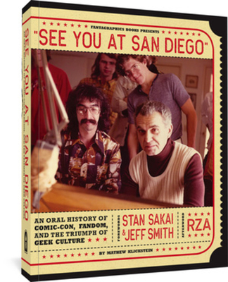 See You At San Diego: An Oral History of Comic-Con, Fandom, and the Triumph of Geek Culture By Mathew Klickstein, Stan Sakai (Foreword by), Jeff Smith (Foreword by), RZA (Afterword by) Cover Image