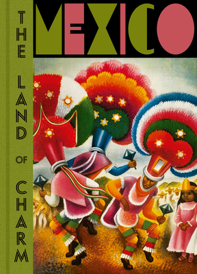 Mexico: The Land of Charm By Mercurio Lopez Casillas (Text by (Art/Photo Books)), James Oles (Text by (Art/Photo Books)) Cover Image