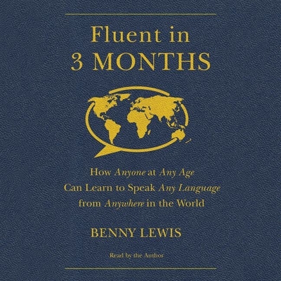 Fluent in 3 Months Lib/E: How Anyone at Any Age Can Learn to Speak Any Language from Anywhere in the World Cover Image