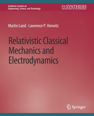 Relativistic Classical Mechanics and Electrodynamics By Martin Land, Lawrence P. Horwitz Cover Image