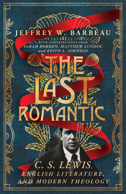 The Last Romantic: C. S. Lewis, English Literature, and Modern Theology (Hansen Lectureship) Cover Image