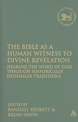 The Bible as a Human Witness to Divine Revelation: Hearing the Word of God Through Historically Dissimilar Traditions (Library of Hebrew Bible/Old Testament Studies #469)