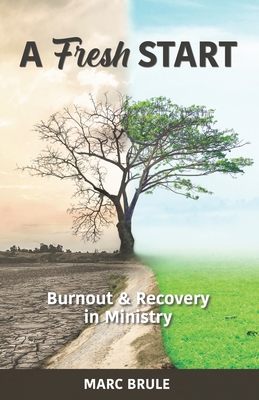 A Fresh Start: Burnout and Recovery in Ministry By Marc Brule Cover Image