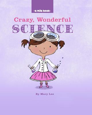 Crazy, Wonderful Science (A MIA Book)