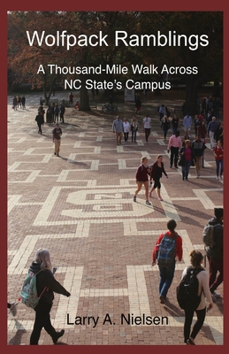 Wolfpack Ramblings: A Thousand-Mile Walk Across NC State's Campus By Larry A. Nielsen Cover Image