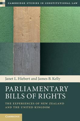 Parliamentary Bills of Rights (Cambridge Studies in Constitutional Law #11) By Janet L. Hiebert, James B. Kelly Cover Image