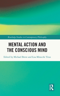 Cover for Mental Action and the Conscious Mind (Routledge Studies in Contemporary Philosophy)