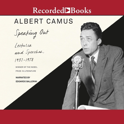 Speaking Out: Lectures and Speeches, 1937-1958 By Albert Camus, Edoardo Ballerini (Read by) Cover Image