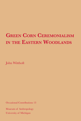 Green Corn Ceremonialism in the Eastern Woodlands (Occasional Contributions #13) Cover Image