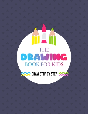 The How to Draw Book for Kids - Draw Step by Step: Simple step-by-step line illustrations make it easy for children to draw with confidence Cover Image