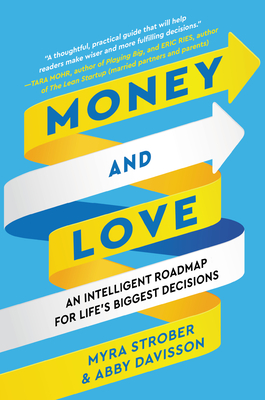 Money and Love: An Intelligent Roadmap for Life's Biggest Decisions By Myra Strober, Abby Davisson Cover Image
