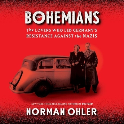 The Bohemians Lib/E: The Lovers Who Led Germany's Resistance Against the Nazis The Bohemians Lib/E: The Lovers Who Led Germany's Resistance Against the Nazis cover