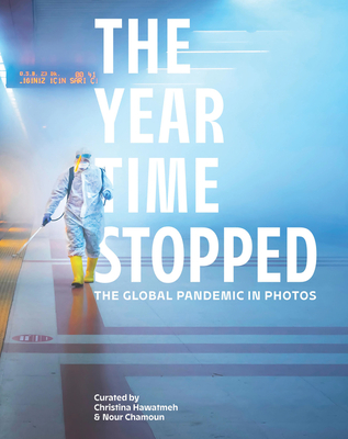 The Year Time Stopped: The Global Pandemic in Photos By Christina Hawatmeh, Nour Chamoun Cover Image