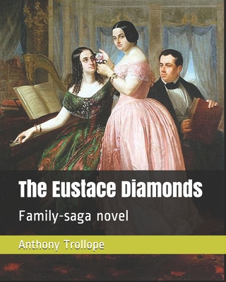 The Eustace Diamonds: Family-saga novel By Anthony Trollope Cover Image