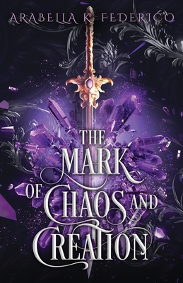 The Mark of Chaos and Creation By Arabella K. Federico Cover Image