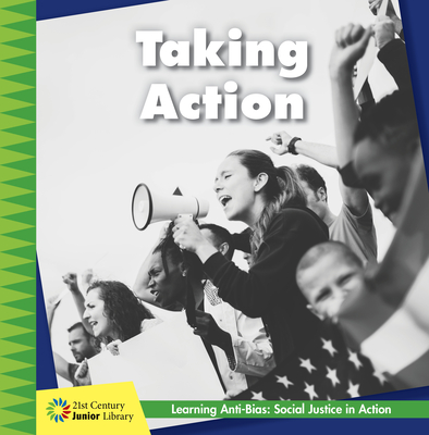 Taking Action (21st Century Junior Library: Anti-Bias Learning: Social Justice in Action)