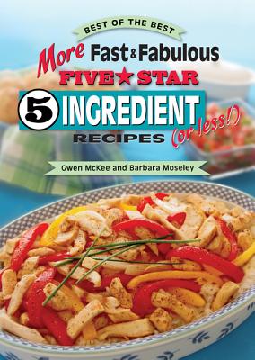 More Fast & Fabulous Five-Star 5 Ingredient Recipes (or Less!) (Best of the Best Cookbook)