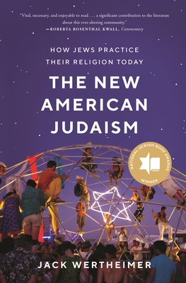 The New American Judaism: How Jews Practice Their Religion Today By Jack Wertheimer Cover Image