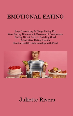 Emotional Eating: Stop Overeating & Binge Eating Fix Your Eating Disorders & Excesses of Compulsive Eating Direct Path to Building Good Cover Image