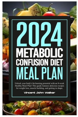 Metabolic Confusion Diet Meal Plan: Unlock your body's fat-burning potential with an 8-week Healthy Meal Plan! This guide features delicious recipes f (It's Time to Change the Way You Think about Eating and Staying Fit with the Metabolic Confusion Secr #…