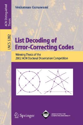 List Decoding of Error-Correcting Codes: Winning Thesis of the 2002 ACM Doctoral Dissertation Competition (Lecture Notes in Computer Science #3282) Cover Image