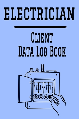 Electrician Client Data Log Book: 6 x 9 Electrician Electrical Repairs Tracking Address & Appointment Book with A to Z Alphabetic Tabs to Record Perso Cover Image