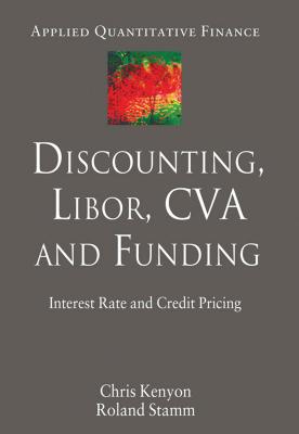 Discounting, LIBOR, CVA and Funding: Interest Rate and Credit Pricing (Applied Quantitative Finance) Cover Image
