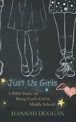 Just Us Girls: A Bible Study on Being God's Girl in Middle School Cover Image